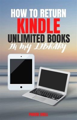 How do I Return Kindle Unlimited Books? And The Nuances of E-Book Retrospection