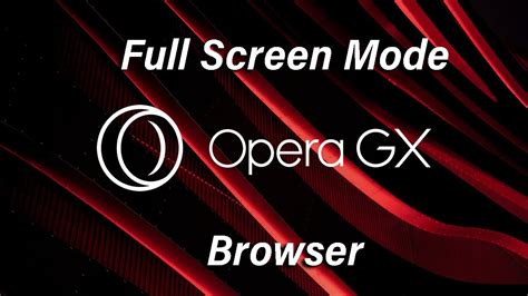 How to Full Screen Opera GX: Tips and Considerations