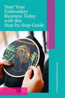 How to Start an Embroidery Business: A Detailed Guide with Insightful Tips