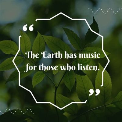 the earth has music for those who listen: the harmony of nature reflects the beauty in diversity.